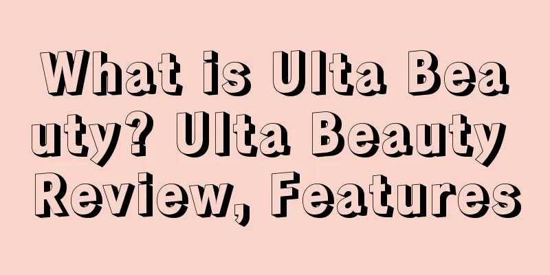 What is Ulta Beauty? Ulta Beauty Review, Features