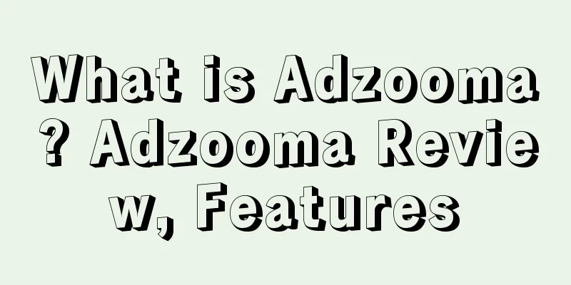 What is Adzooma? Adzooma Review, Features