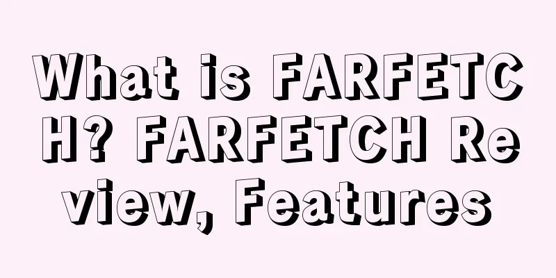What is FARFETCH? FARFETCH Review, Features