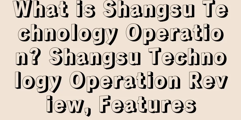 What is Shangsu Technology Operation? Shangsu Technology Operation Review, Features