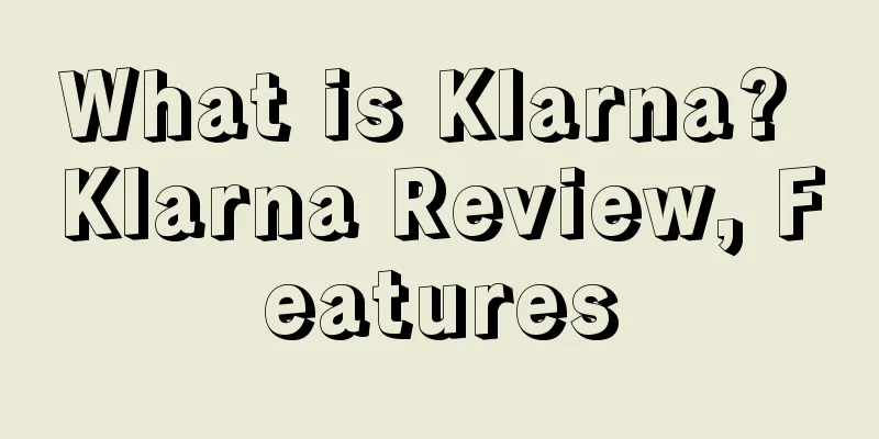 What is Klarna? Klarna Review, Features
