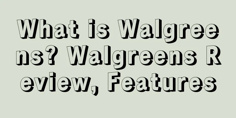 What is Walgreens? Walgreens Review, Features