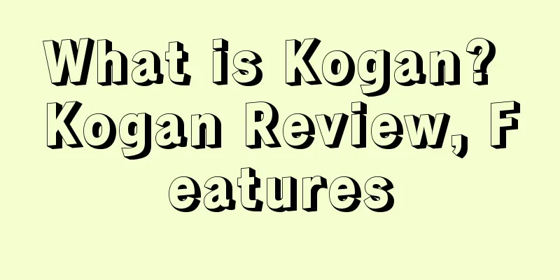 What is Kogan? Kogan Review, Features