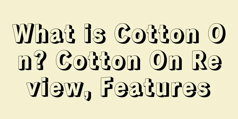 What is Cotton On? Cotton On Review, Features