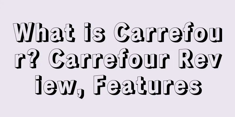 What is Carrefour? Carrefour Review, Features