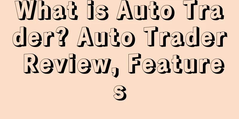 What is Auto Trader? Auto Trader Review, Features