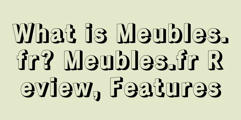 What is Meubles.fr? Meubles.fr Review, Features