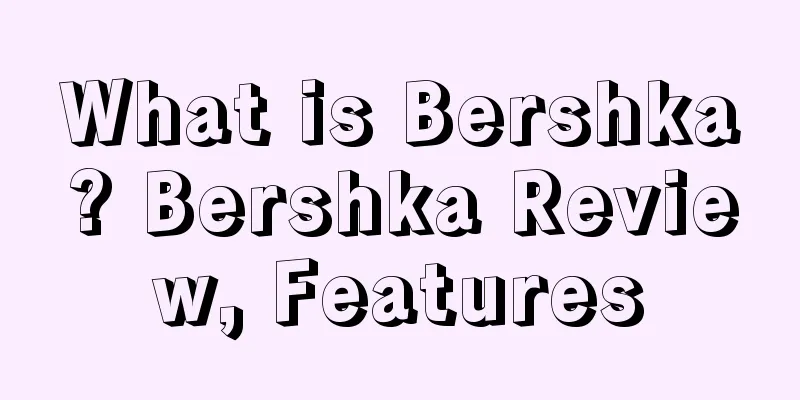 What is Bershka? Bershka Review, Features