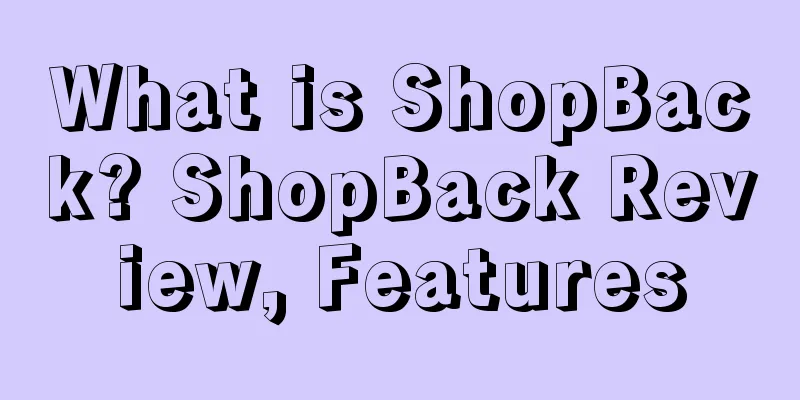 What is ShopBack? ShopBack Review, Features