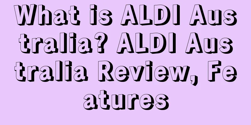 What is ALDI Australia? ALDI Australia Review, Features