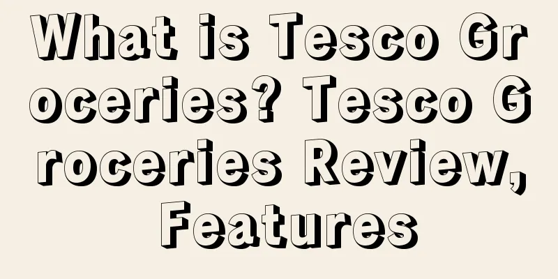 What is Tesco Groceries? Tesco Groceries Review, Features