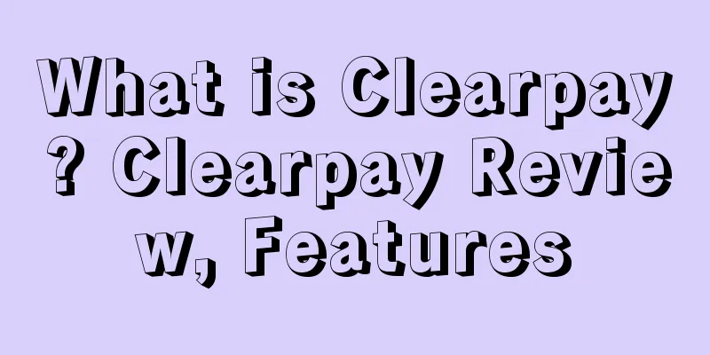 What is Clearpay? Clearpay Review, Features
