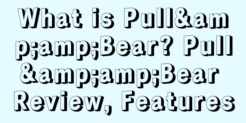 What is Pull&amp;Bear? Pull&amp;Bear Review, Features