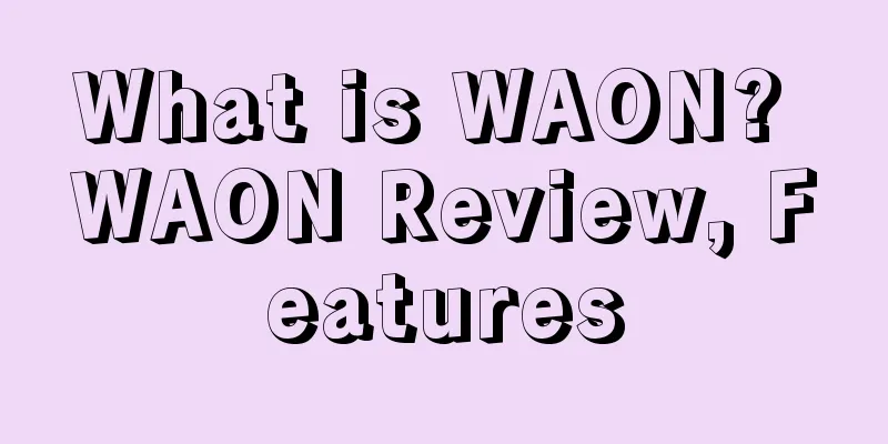 What is WAON? WAON Review, Features