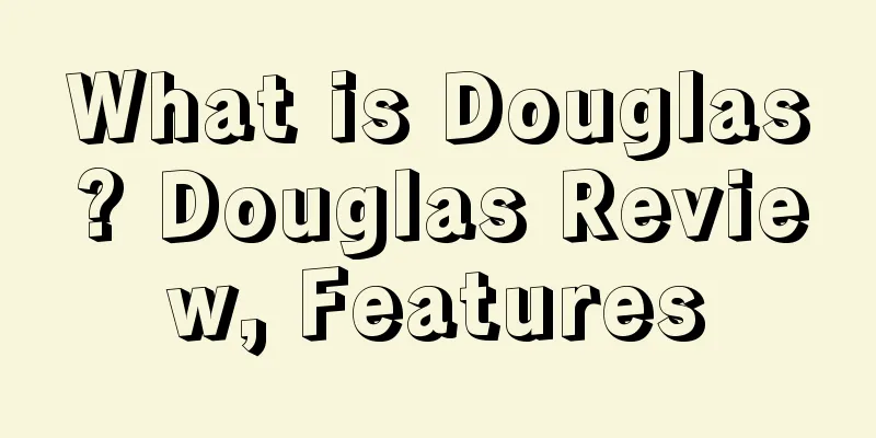 What is Douglas? Douglas Review, Features
