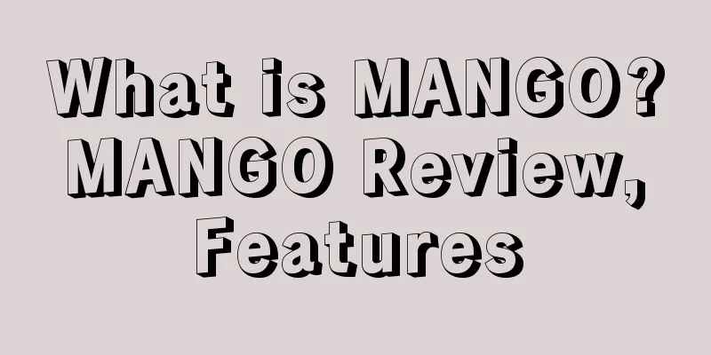 What is MANGO? MANGO Review, Features