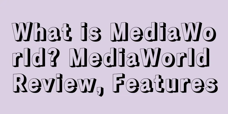 What is MediaWorld? MediaWorld Review, Features