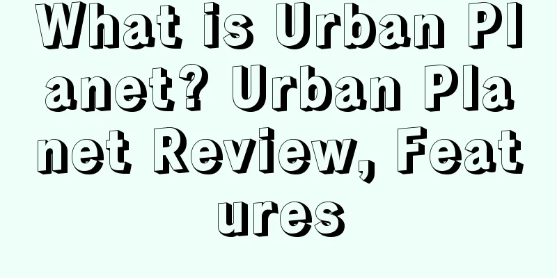 What is Urban Planet? Urban Planet Review, Features