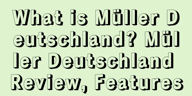 What is Müller Deutschland? Müller Deutschland Review, Features