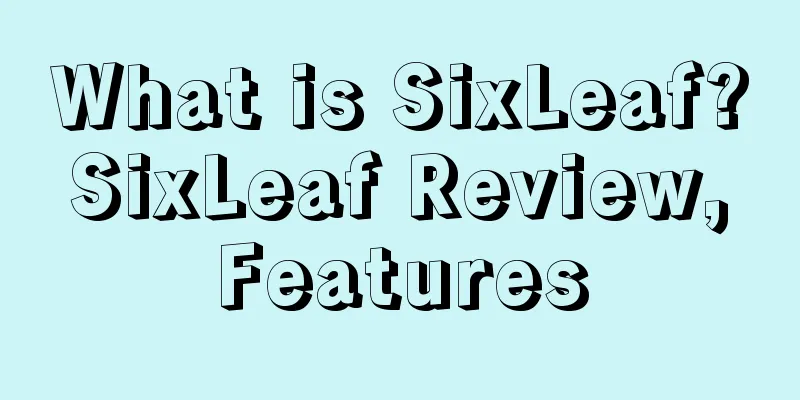 What is SixLeaf? SixLeaf Review, Features