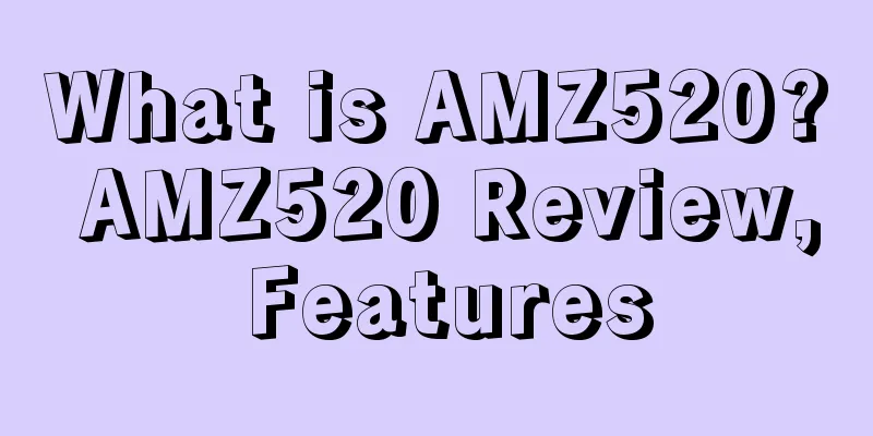 What is AMZ520? AMZ520 Review, Features