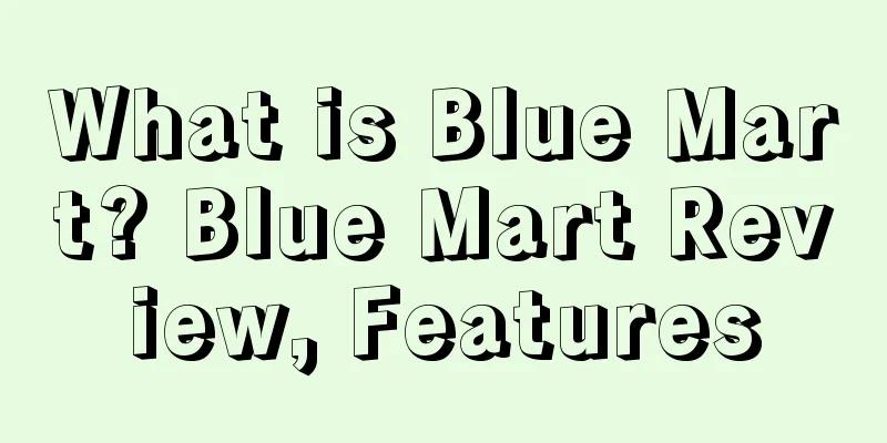 What is Blue Mart? Blue Mart Review, Features