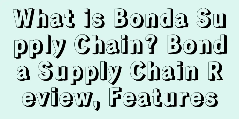 What is Bonda Supply Chain? Bonda Supply Chain Review, Features