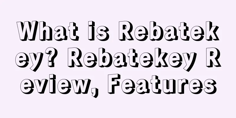 What is Rebatekey? Rebatekey Review, Features