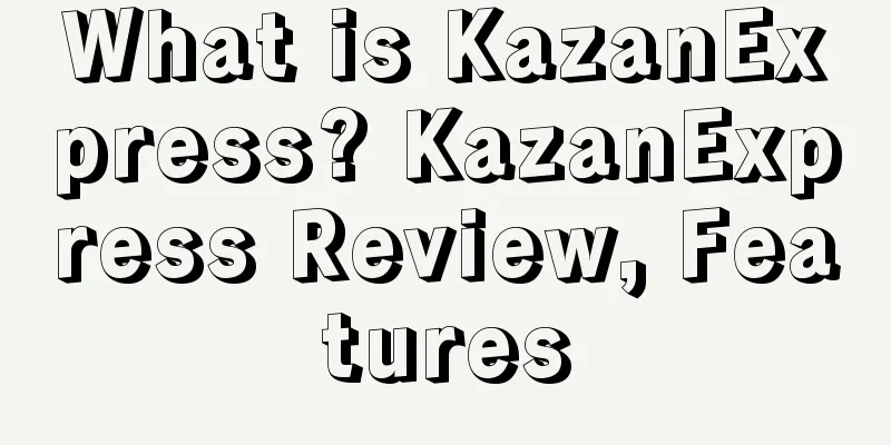 What is KazanExpress? KazanExpress Review, Features