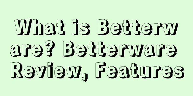 What is Betterware? Betterware Review, Features