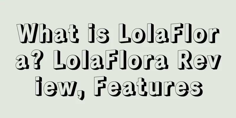 What is LolaFlora? LolaFlora Review, Features