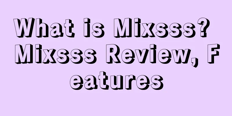 What is Mixsss? Mixsss Review, Features