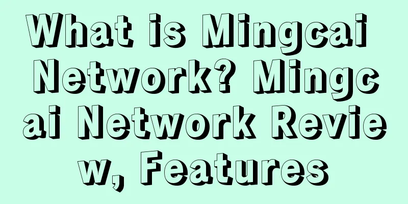 What is Mingcai Network? Mingcai Network Review, Features