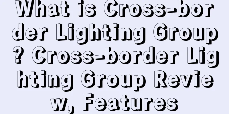What is Cross-border Lighting Group? Cross-border Lighting Group Review, Features