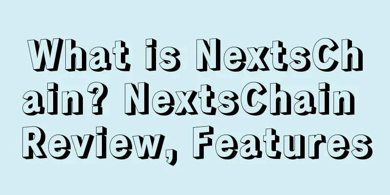What is NextsChain? NextsChain Review, Features