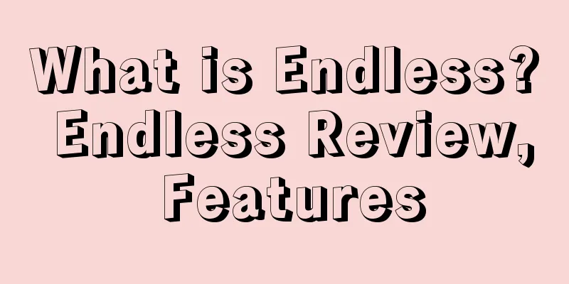 What is Endless? Endless Review, Features