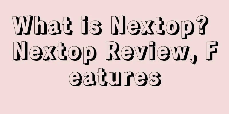 What is Nextop? Nextop Review, Features