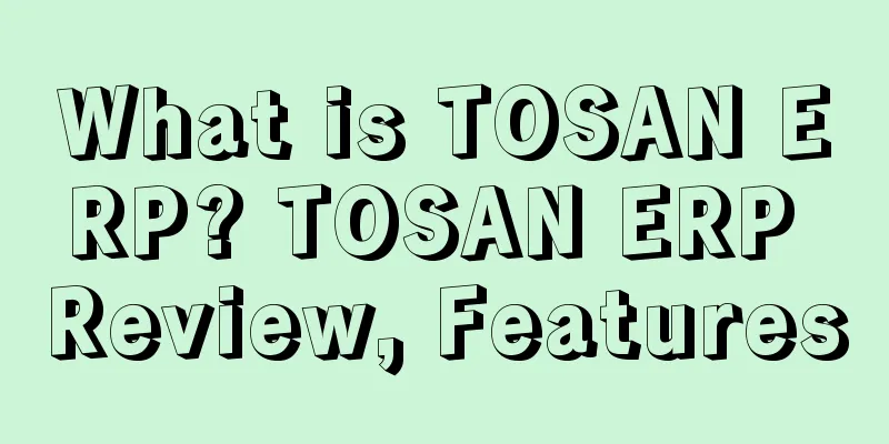What is TOSAN ERP? TOSAN ERP Review, Features
