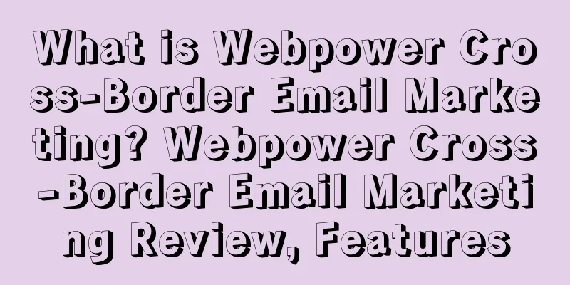 What is Webpower Cross-Border Email Marketing? Webpower Cross-Border Email Marketing Review, Features