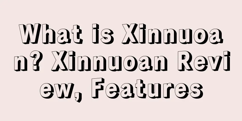 What is Xinnuoan? Xinnuoan Review, Features