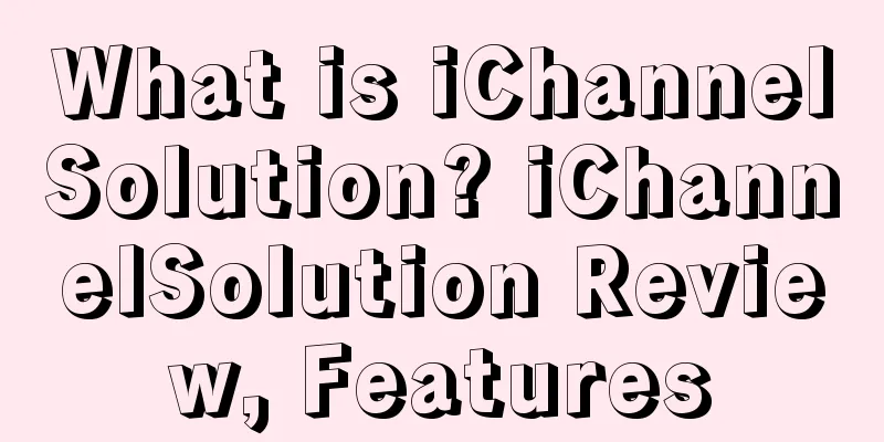 What is iChannelSolution? iChannelSolution Review, Features