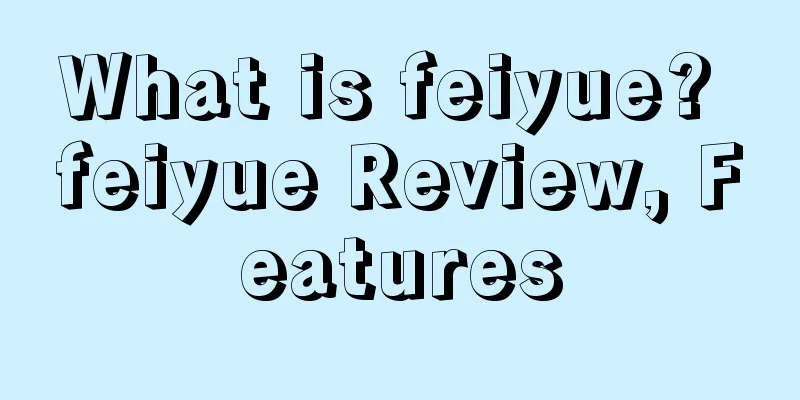 What is feiyue? feiyue Review, Features