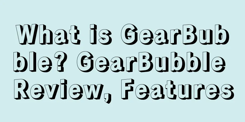 What is GearBubble? GearBubble Review, Features