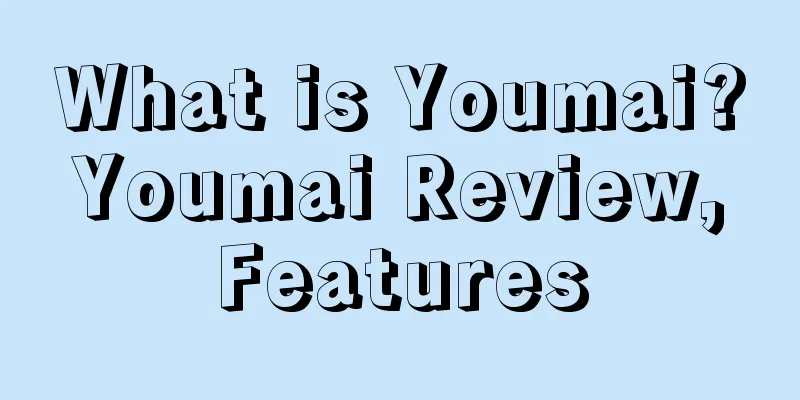 What is Youmai? Youmai Review, Features