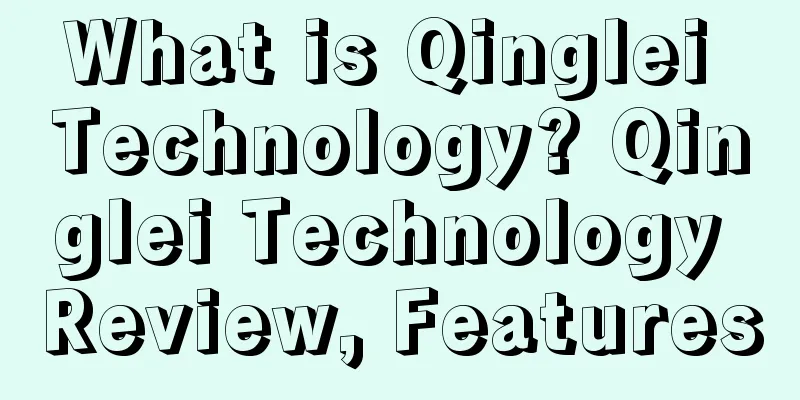 What is Qinglei Technology? Qinglei Technology Review, Features