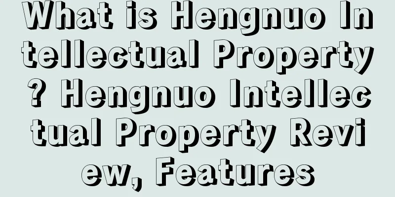 What is Hengnuo Intellectual Property? Hengnuo Intellectual Property Review, Features