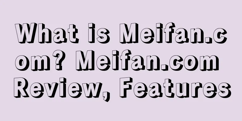 What is Meifan.com? Meifan.com Review, Features