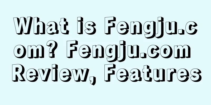 What is Fengju.com? Fengju.com Review, Features
