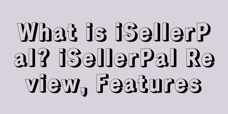 What is iSellerPal? iSellerPal Review, Features