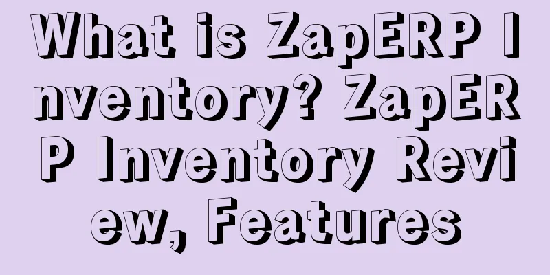 What is ZapERP Inventory? ZapERP Inventory Review, Features